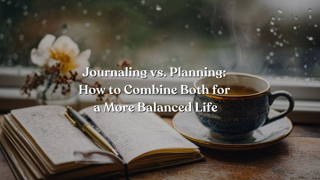 Journaling vs. Planning: How to Combine Both for a More Balanced Life