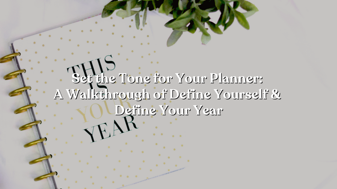 Set the Tone for Your Planner: A Walkthrough of Define Yourself & Define Your Year