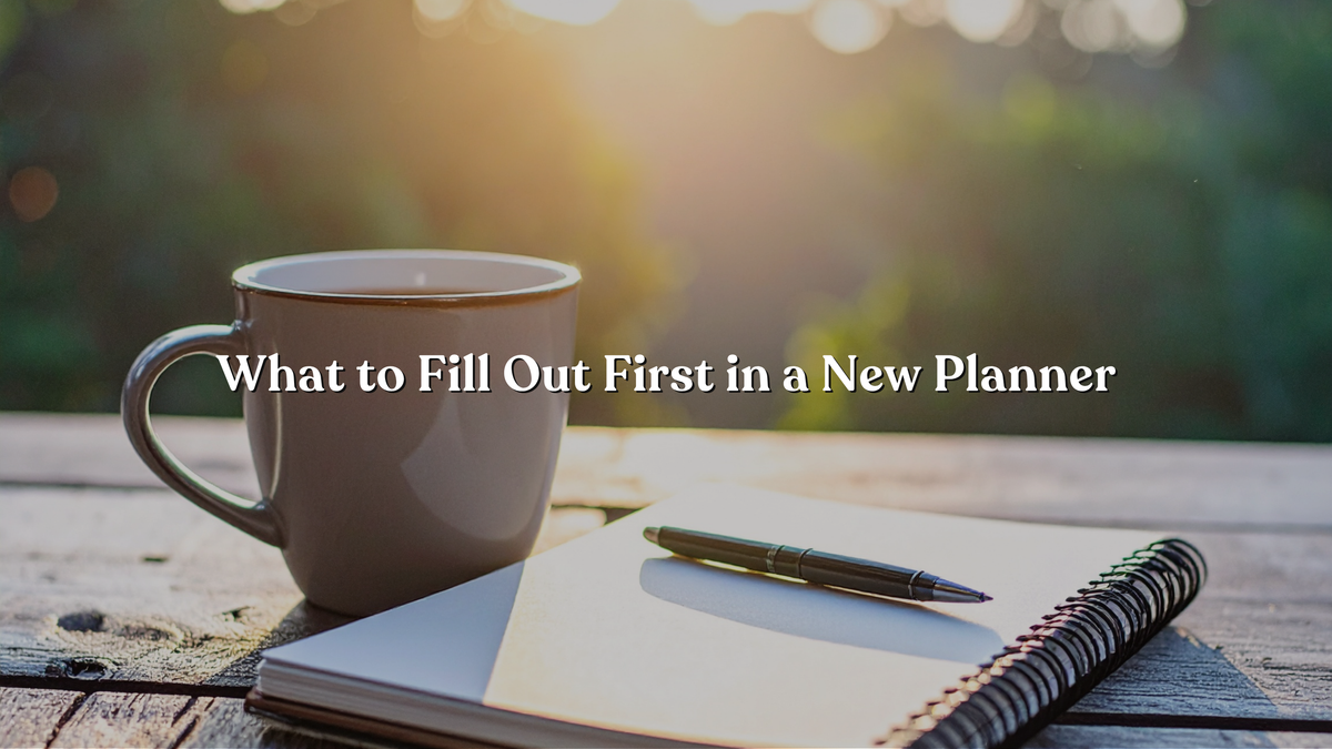 What to Fill Out First in a New Planner