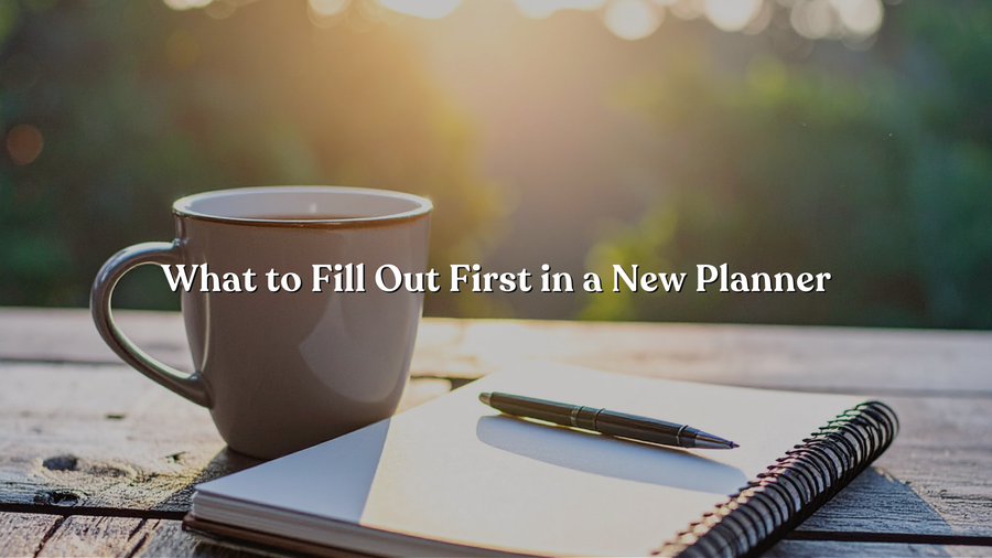 What to Fill Out First in a New Planner