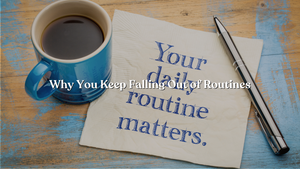 5 Reasons Your Routines Don't Stick (and How to Fix Them)
