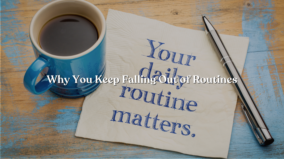 5 Reasons Your Routines Don't Stick (and How to Fix Them)