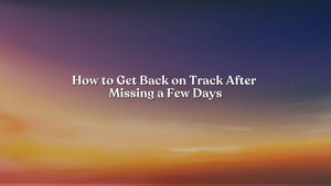 How to Get Back on Track After Missing a Few Days