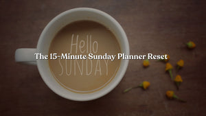 The 15-Minute Sunday Planner Reset