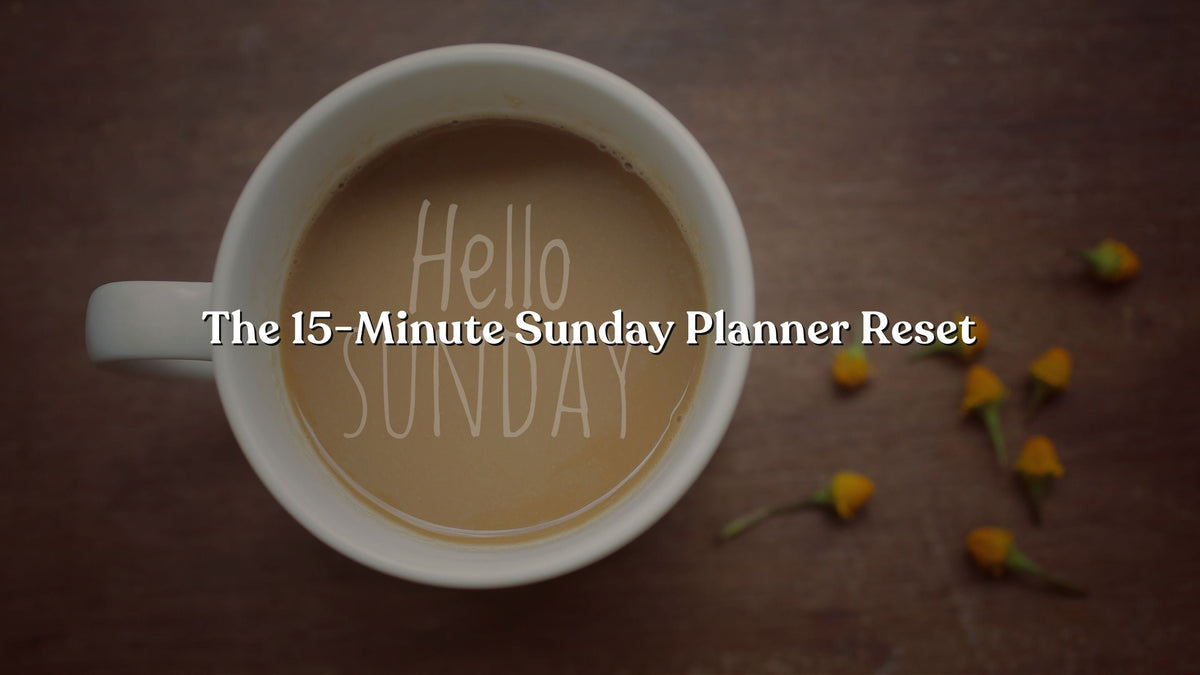 The 15-Minute Sunday Planner Reset
